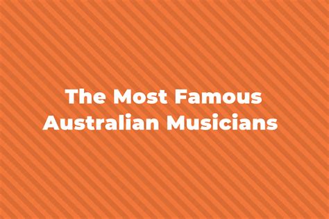 19 Of The Greatest And Most Famous Australian Musicians