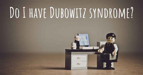 How do I know if I have Dubowitz syndrome?