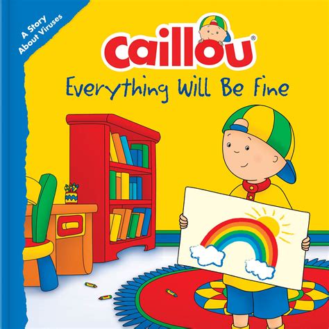 Caillou: Everything Will Be Fine: A Story About Viruses by Christine L ...