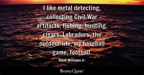 Hank Williams Jr. - I like metal detecting, collecting...