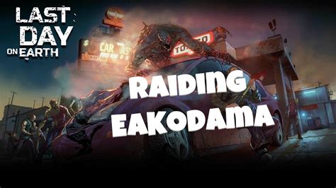 Last Day on Earth - Raiding EaKodama - YouTube