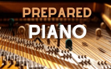 Prepared Piano | What Is Prepared Piano | Мusic Gateway