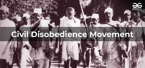 Civil Disobedience Movement- Causes, Impacts and Limitations