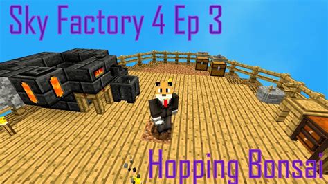 Minecraft Sky Factory 4 Ep 3 Hopping Bonsai - YouTube