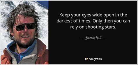 Lincoln Hall quote: Keep your eyes wide open in the darkest of times...