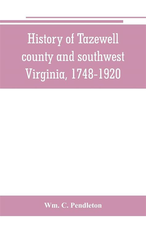 History of Tazewell county and southwest Virginia, 1748-1920 by Wm. C ...