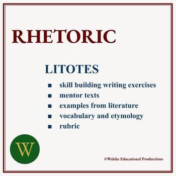 Rhetoric Lesson Seventeen: Litotes by Walshe Educational Products