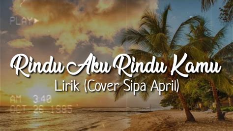 Rindu Aku Rindu Kamu_Lirik (Cover Sipa April) - YouTube