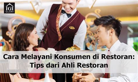 Cara Melayani Konsumen di Restoran: Tips dari Ahli Restoran