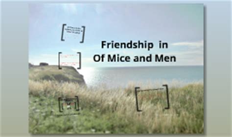 Friendship in Of Mice and Men by Vanessa Pimentel on Prezi