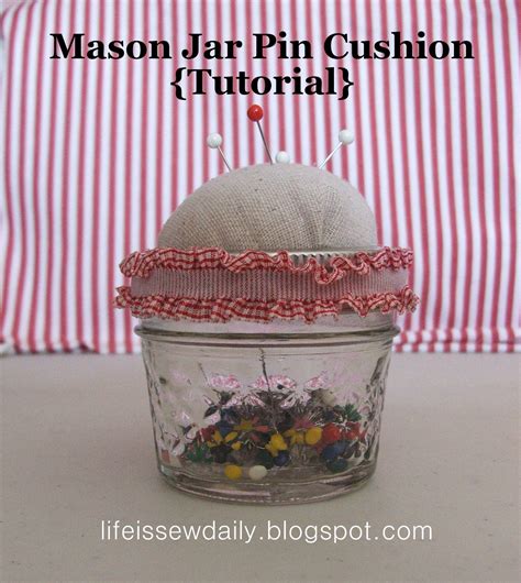 Life is {Sew} Daily: Mason Jar Pin Cushion {Tutorial}