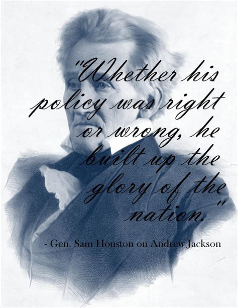 Sam Houston describing his friend and mentor, Andrew Jackson. More ...