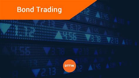 How to Trade Bonds? Key Information about the Bond Market - DTTW™