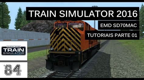 Train Simulator 2016 - EMD SD70MAC - Tutoriais Parte 01 - PT-BR - YouTube