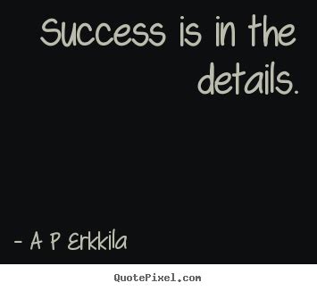 Quotes about inspirational - Success is in the details.