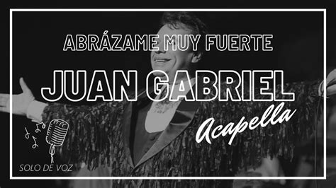 Juan Gabriel - Abrazame muy fuerte ( ACAPELLA / SOLO VOZ ) - YouTube