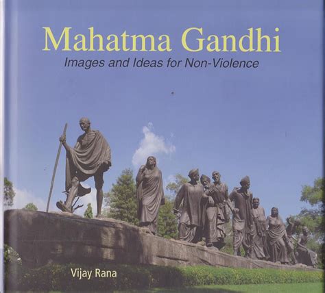 Mahatma Gandhi: Images and Ideas for Non-Violence: Vijay Rana ...