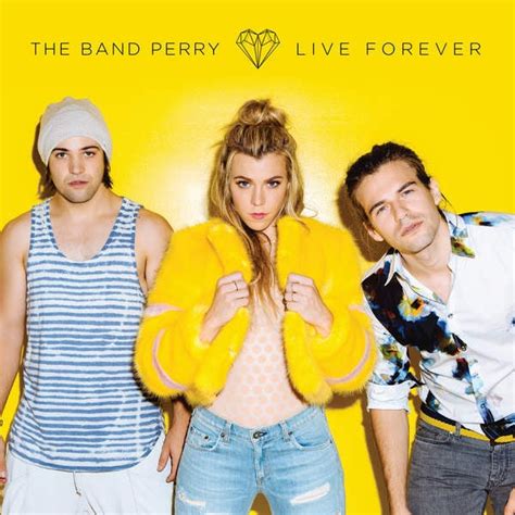 The Band Perry – Live Forever Lyrics | Genius Lyrics