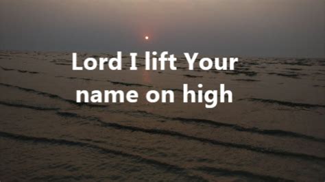 Lord I lift your name on high with Lyrics - YouTube