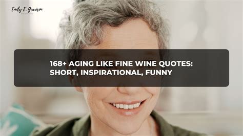 168+ Aging like fine wine quotes: Short, Inspirational, Funny - Emily E ...