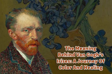 The Meaning Behind Van Gogh's Irises: A Journey Of Color And Healing ...