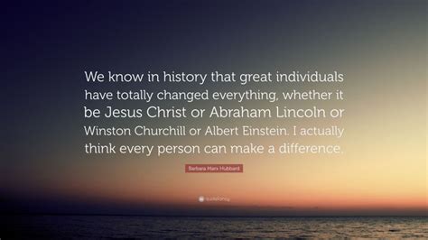 Barbara Marx Hubbard Quote: “We know in history that great individuals ...