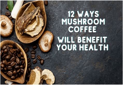 12 Ways Mushroom Coffee Will Benefit Your Health