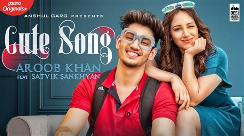 CUTE SONG - Aroob Khan ft. Satvik | Rajat Nagpal | Vicky Sandhu ...