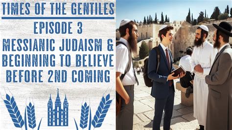 Times of the Gentiles: Episode 3 - Messianic Judaism & Jews BEGINNING ...