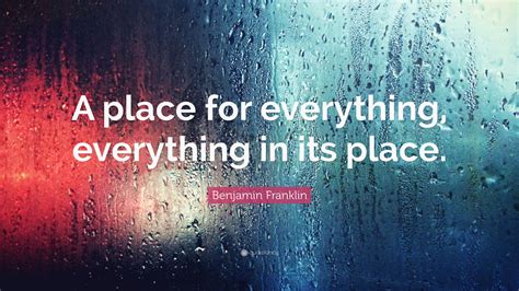 Benjamin Franklin Quote: “A place for everything, everything in its place.”