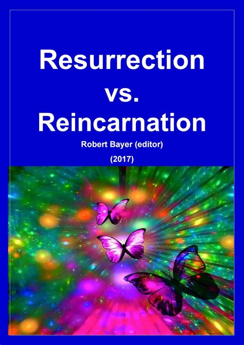 Resurrection vs. Reincarnation — Robert Bayer – Editor — (2017) by ...