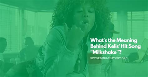 What's the Meaning Behind Kelis' Hit Song "Milkshake"?