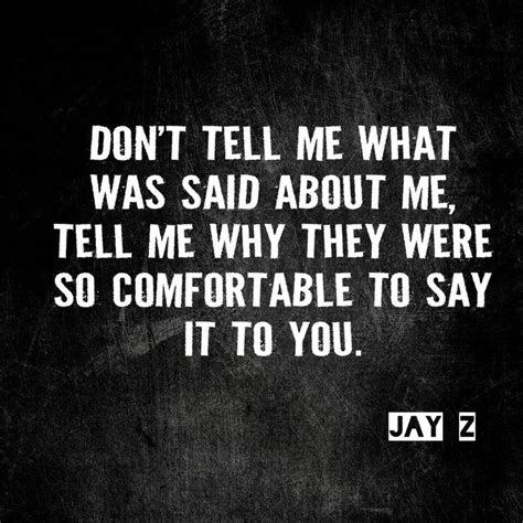 Don't tell me what was said about me, tell me why they were so ...