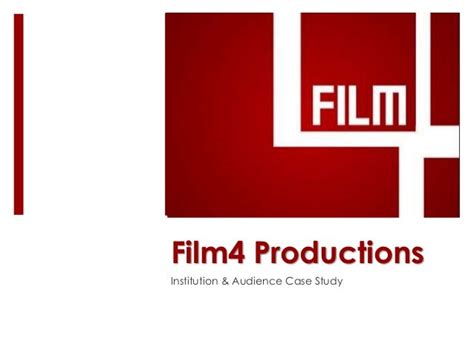 Film 4 Productions Case Study - G322 Institution & Audience