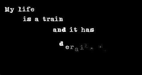 Quote by Amelia Mysko: “My life is a train and it has derailed.”