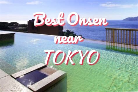 15 Best Onsen near Tokyo | Great View and Traditional Experience