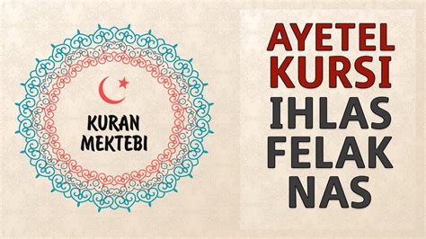 Ayetel Kursi İhlas Felak Nas suresi anlamı dinle ve oku Kuran Mektebi