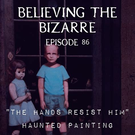 "The Hands Resist Him" Haunted Painting | Ep. 86 - Believing the Bizarre