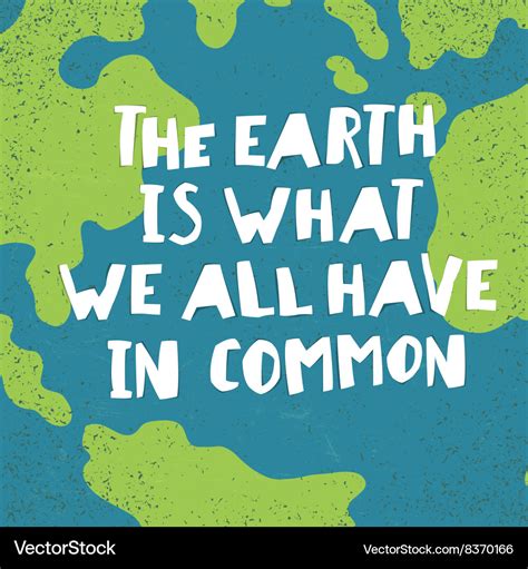 Earth day quotes inspirational the is what Vector Image