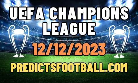 UEFA Champions League Showdowns: Expert Football Predictions For 12/12 ...