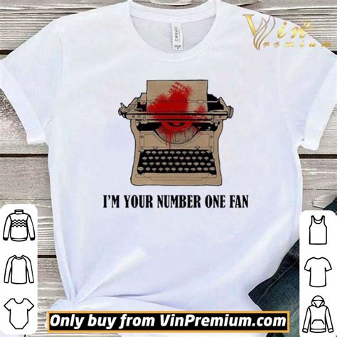 Typewriter im your number one fan shirt hoodie, sweatshirt, longsleeve tee