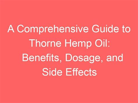 A Comprehensive Guide To Thorne Hemp Oil: Benefits, Dosage, And Side ...