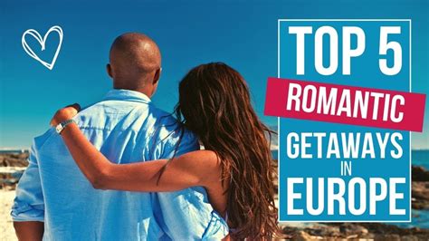 5 ROMANTIC GETAWAYS In Europe you must visit now! - YouTube