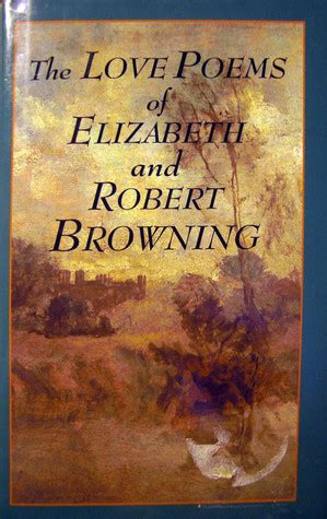 The Love Poems of Elizabeth And Robert Browning by Elizabeth Barrett ...