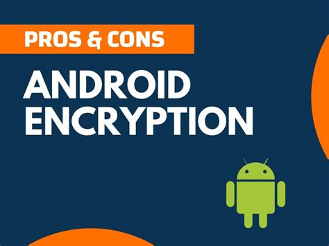 18+ Pros and Cons of Encrypting Android Phone (explained)