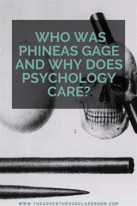 Who was Phineas Gage and why does psychology care?