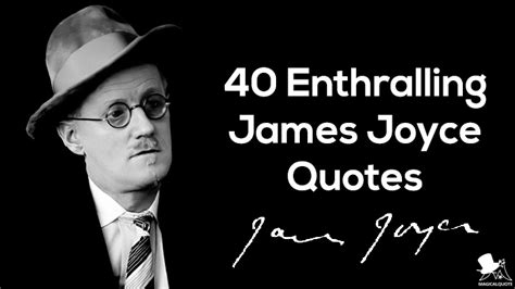 40 Enthralling James Joyce Quotes - MagicalQuote