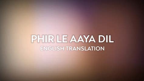 Phir Le Aaya Dil - English Translation | Arijit Singh, Pritam, Sayeed ...