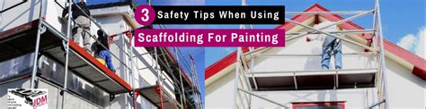 3 Safety Tips When Using Scaffolding For Painting