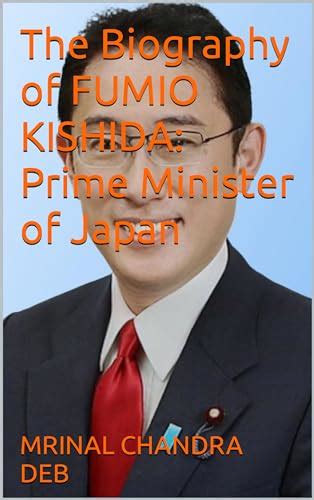 The Biography of FUMIO KISHIDA: Prime Minister of Japan by MRINAL ...